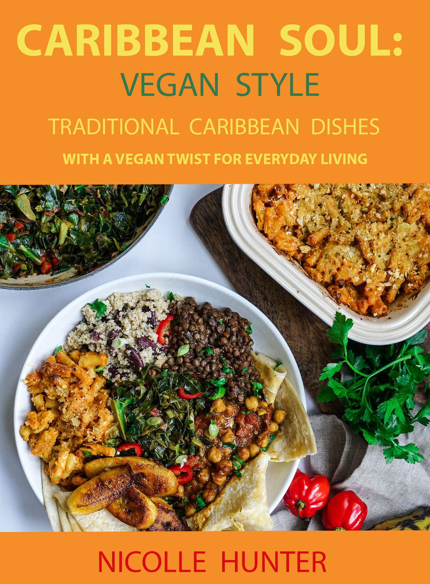 Image of a selection of Caribbean vegan dishes on a white background, with an orange border with text that reads Caribbean Soul Vegan Style, Traditional Caribbean dishes, with a vegan twist for everyday living by Nicolle Hunter.